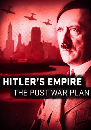 Мир Гитлера: послевоенные планы / Hitler's Empire: The Post War Plan (2017)